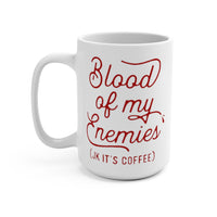 Blood Of My Enemies (JK It's Coffee) Mug