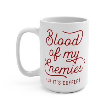 Blood Of My Enemies (JK It's Coffee) Mug