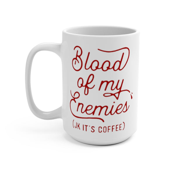 Blood Of My Enemies (JK It's Coffee) Mug