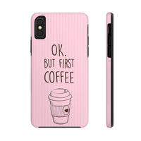 Ok. But First Coffee Phone Cases