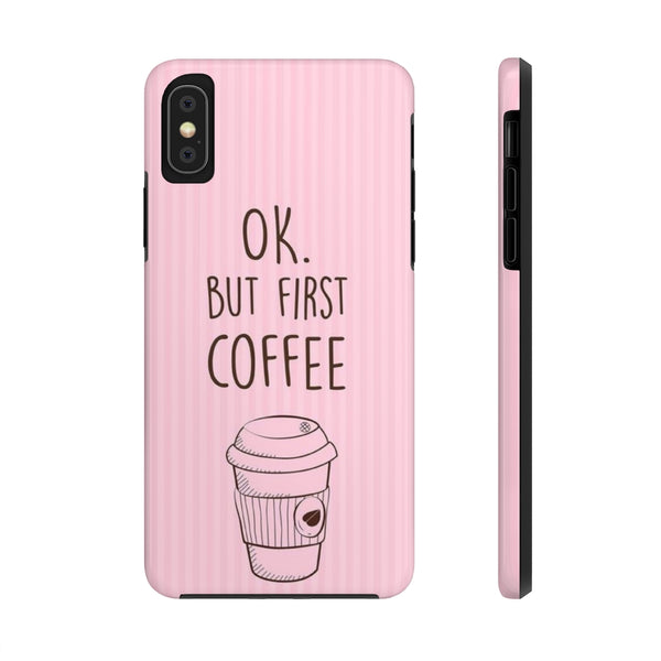 Ok. But First Coffee Phone Cases