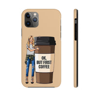 Ok, But First Coffee Phone Cases