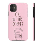 Ok. But First Coffee Phone Cases