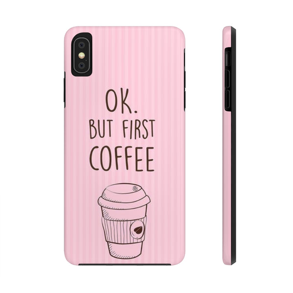 Ok. But First Coffee Phone Cases