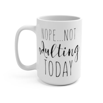 Nope... Not Adulting Today Mug