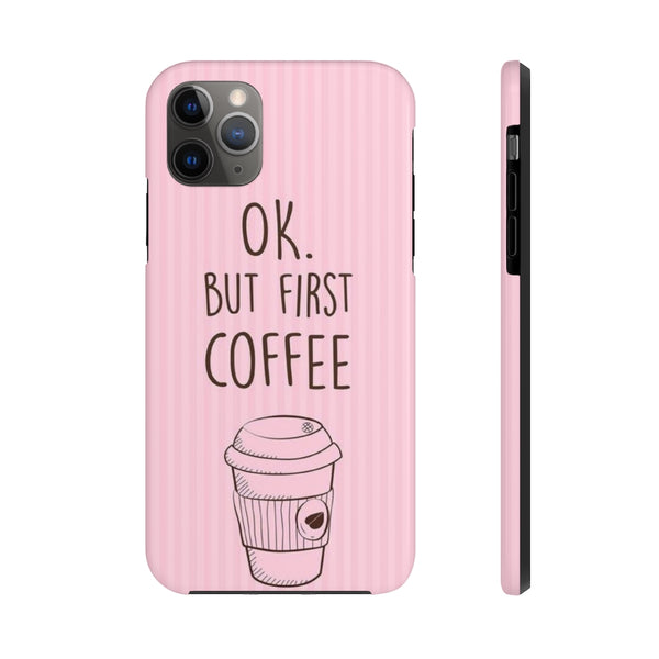 Ok. But First Coffee Phone Cases