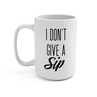 I Don't Give A Sip Mug