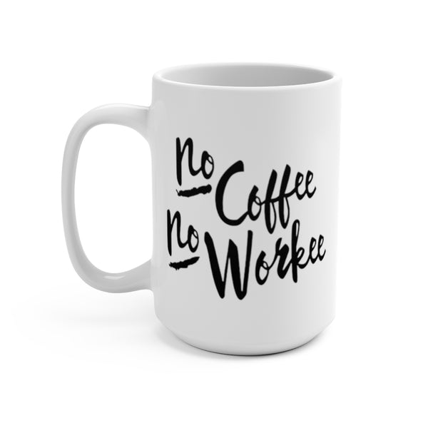 No Coffee No Workee Mug