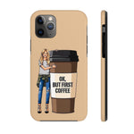 Ok, But First Coffee Phone Cases