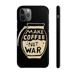 Make Coffee Not War Phone Cases