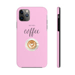 But First, Coffee Phone Case