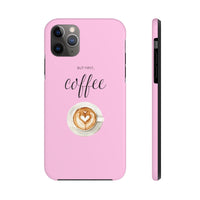 But First, Coffee Phone Case