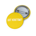 Got Kratom? Pin Buttons (Yellow)