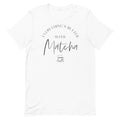 Everything's Better With Matcha Unisex T-Shirt