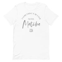 Everything's Better With Matcha Unisex T-Shirt