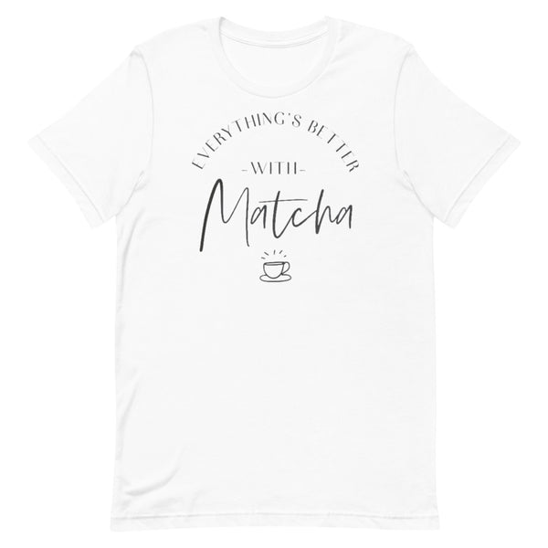 Everything's Better With Matcha Unisex T-Shirt