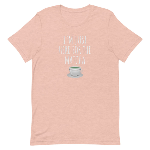 I'm Just Here For The Matcha Unisex T-Shirt