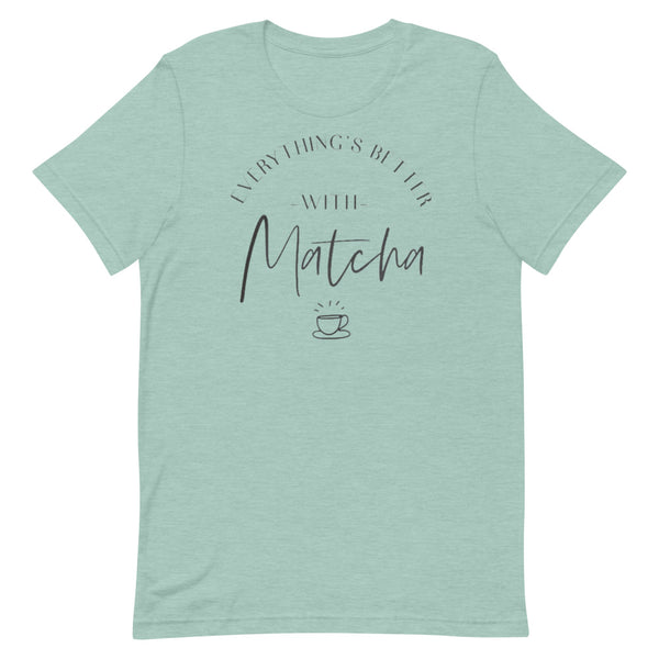 Everything's Better With Matcha Unisex T-Shirt