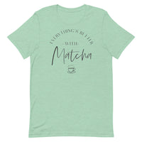 Everything's Better With Matcha Unisex T-Shirt