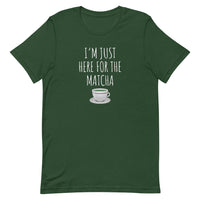 I'm Just Here For The Matcha Unisex T-Shirt