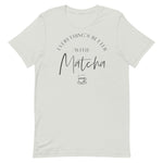 Everything's Better With Matcha Unisex T-Shirt