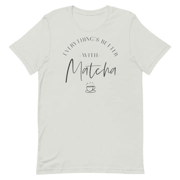 Everything's Better With Matcha Unisex T-Shirt