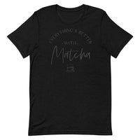 Everything's Better With Matcha Unisex T-Shirt