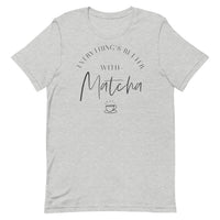 Everything's Better With Matcha Unisex T-Shirt