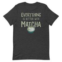 Everything Is Better With Matcha Unisex T-Shirt