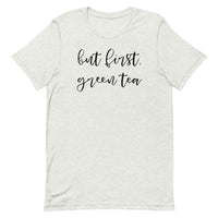 But First, Green Tea Unisex T-Shirt