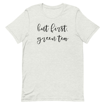 But First, Green Tea Unisex T-Shirt