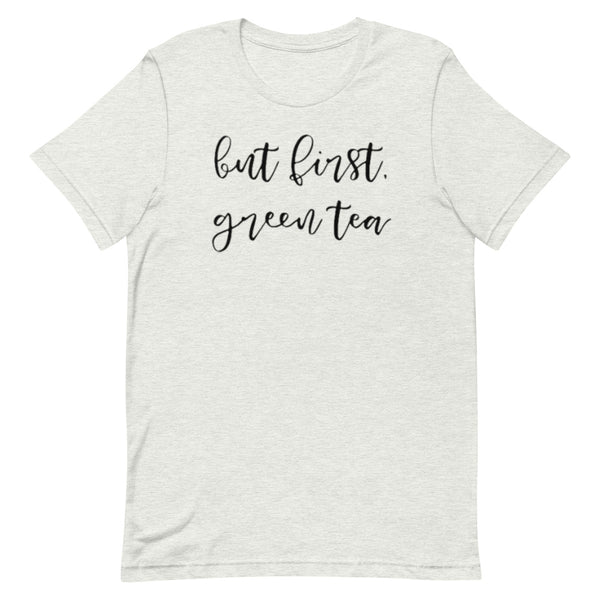 But First, Green Tea Unisex T-Shirt