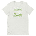 First I Drink Matcha Then I Do Things Unisex T-Shirt