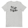 No Coffee No Workee Unisex T-Shirt