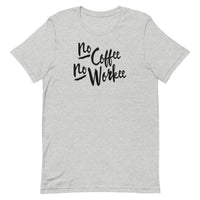 No Coffee No Workee Unisex T-Shirt