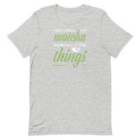 First I Drink Matcha Then I Do Things Unisex T-Shirt