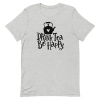 Drink Tea Be Happy Unisex T-Shirt