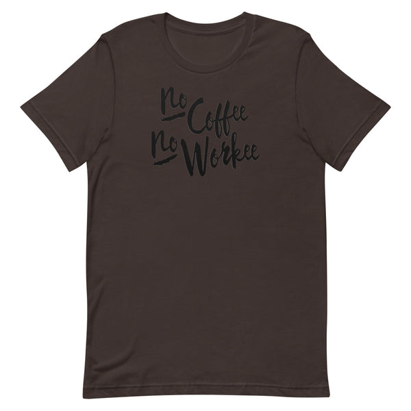 No Coffee No Workee Unisex T-Shirt