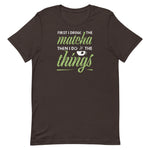 First I Drink Matcha Then I Do Things Unisex T-Shirt