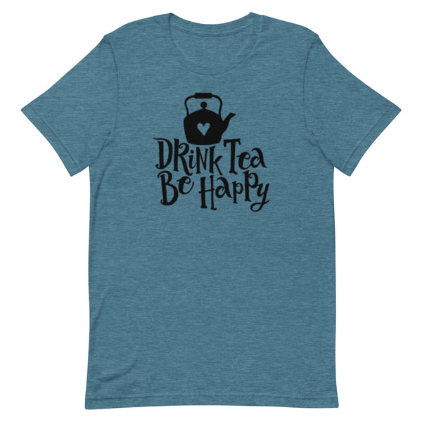 Drink Tea Be Happy Unisex T-Shirt