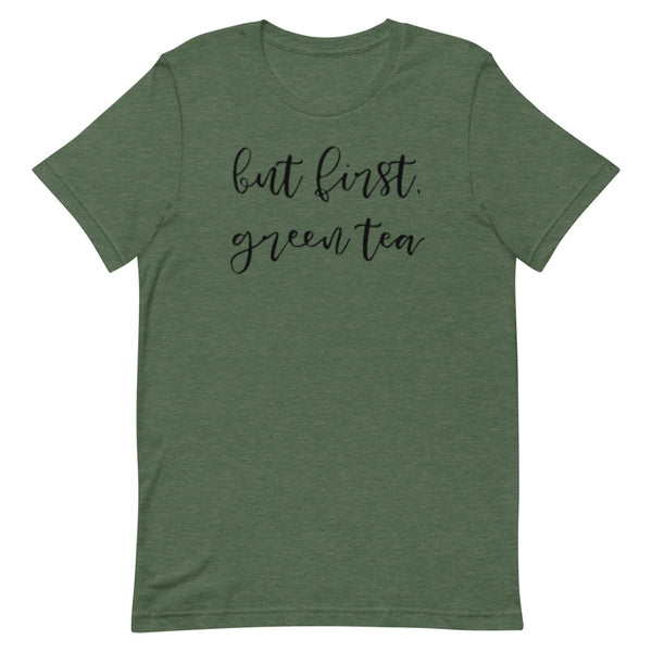 But First, Green Tea Unisex T-Shirt