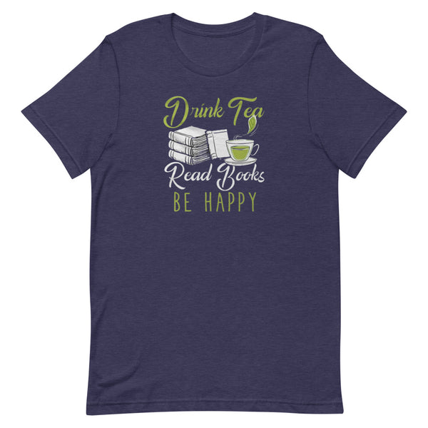 Drink Tea Read Books Be Happy Unisex T-Shirt