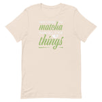 First I Drink Matcha Then I Do Things Unisex T-Shirt