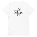 But First Coffee Unisex T-Shirt