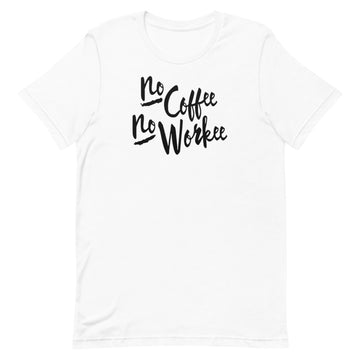 No Coffee No Workee Unisex T-Shirt