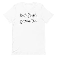 But First, Green Tea Unisex T-Shirt