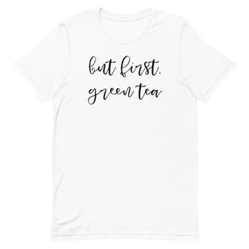 But First, Green Tea Unisex T-Shirt